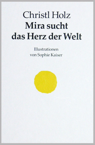 Christl Holz: Mira sucht das Herz der Welt
