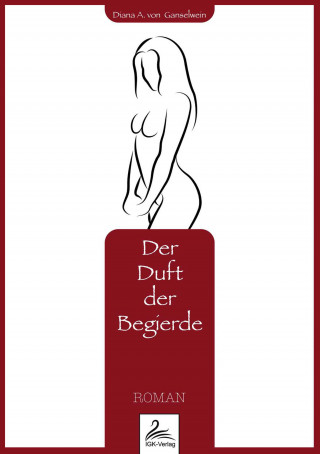 Diana A. von Ganselwein: Der Duft der Begierde