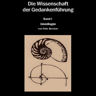 Felix Brocker: Die Wissenschaft der Gedankenführung Band 1 - Grundlagen