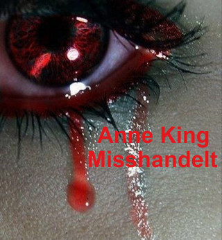 Anne King: Misshandelt