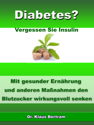 Dr. Klaus Bertram: Diabetes? - Vergessen Sie Insulin