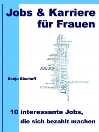 Sonja Bischoff: Jobs & Karriere für Frauen – 10 interessante Jobs, die sich bezahlt machen