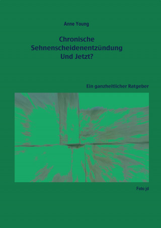 Anne Young: Chronische Sehnenscheidenentzündung - Und Jetzt?