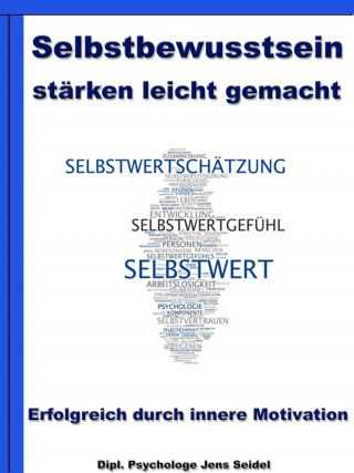 Dipl. Psychologe Jens Seidel: Selbstbewusstsein stärken leicht gemacht - Erfolgreich durch innere Motivation