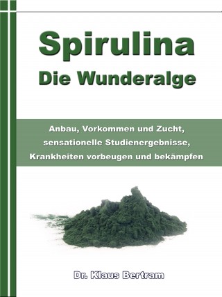 Dr. Klaus Bertram: Spirulina – Die Wunderalge