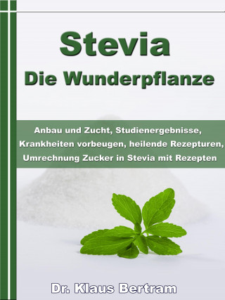 Dr. Klaus Bertram: Stevia - Die Wunderpflanze