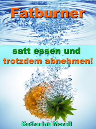 Katharina Morell: Fatburner - satt essen & trotzdem abnehmen!