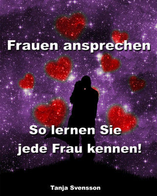 Tanja Svensson: Frauen ansprechen - So lernen Sie jede Frau kennen!