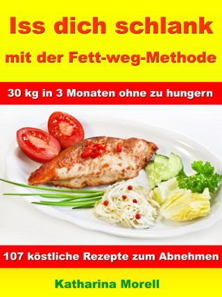 Katharina Morell: Iss Dich schlank mit der Fett-weg-Methode – 30 kg in 3 Monaten ohne zu hungern?
