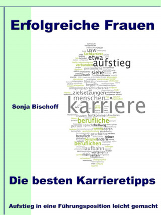 Sonja Bischoff: Erfolgreiche Frauen - Die besten Karrieretipps