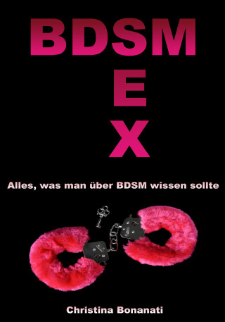 Christina Bonanati: BDSM Sex - Alles was man über BDSM wissen sollte