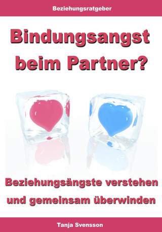 Tanja Svensson: Bindungsangst beim Partner? – Beziehungsängste verstehen und gemeinsam überwinden