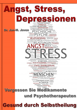 Dr. Jan-M. Joven: Angst, Stress, Depressionen – Vergessen Sie Medikamente und Psychotherapeuten
