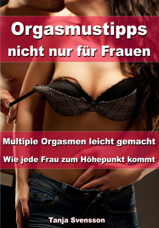 Tanja Svensson: Orgasmustipps nicht nur für Frauen – Multi Orgasmen leicht gemacht