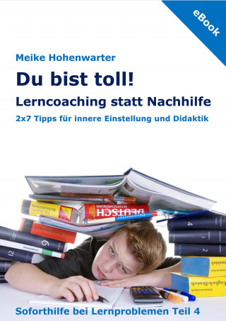 Meike Hohenwarter: Du bist toll! Lerncoaching statt Nachhilfe