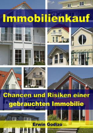 Erwin Godizo: Immobilienkauf – Chancen und Risiken einer gebrauchten Immobilie