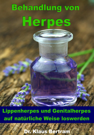 Dr. Klaus Bertram: Behandlung von Herpes - Lippenherpes und Genitalherpes auf natürliche Weise loswerden