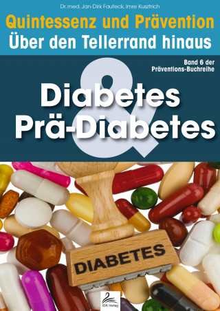 Imre Kusztrich, Dr. med. Jan-Dirk Fauteck: Diabetes & Prä-Diabetes: Quintessenz und Prävention