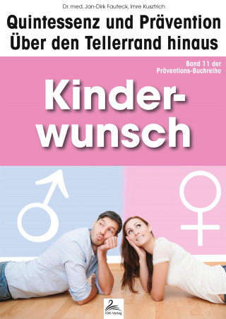 Imre Kusztrich, Dr. med. Jan-Dirk Fauteck: Kinderwunsch: Quintessenz und Prävention
