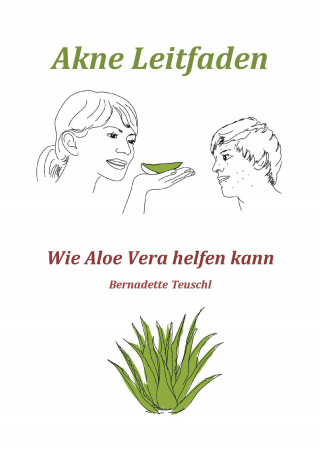 Bernadette Teuschl: Akne Leitfaden - Wie Ihnen Aloe Vera helfen kann