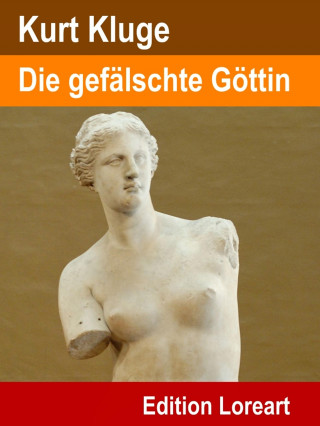 Kurt Kluge: Die gefälschte Göttin