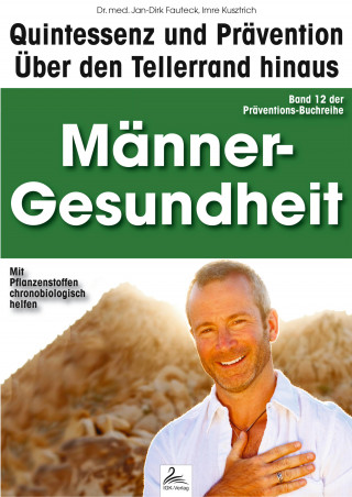Imre Kusztrich, Dr. med. Jan-Dirk Fauteck: Männer-Gesundheit: Quintessenz und Prävention
