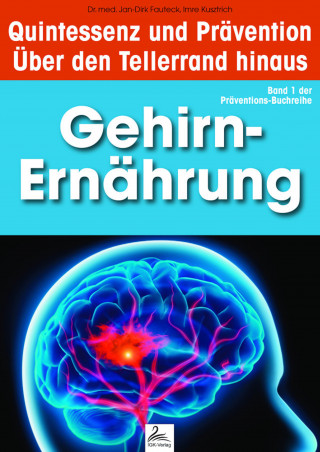 Imre Kusztrich, Dr. med. Jan-Dirk Fauteck: Gehirn-Ernährung: Quintessenz und Prävention