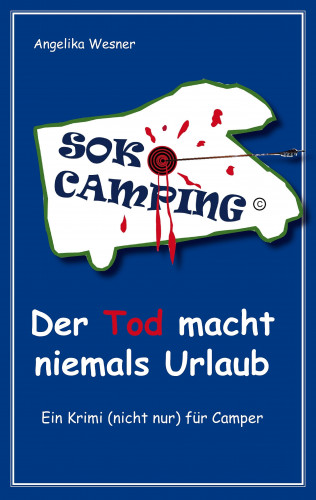 Angelika Wesner: SOKO Camping - Der Tod macht niemals Urlaub