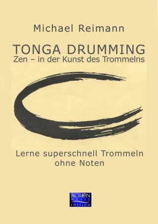 Michael Reimann: Tonga Drumming - Zen in der Kunst des Trommelns