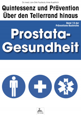 Imre Kusztrich, Dr. med. Jan-Dirk Fauteck: Prostata-Gesundheit: Quintessenz und Prävention