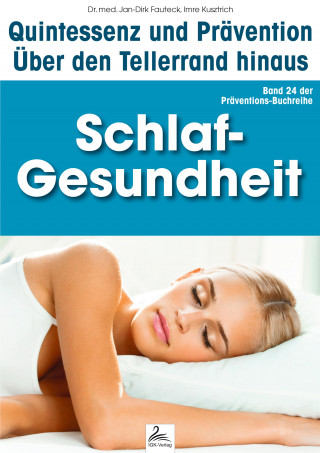 Imre Kusztrich, Dr. med. Jan-Dirk Fauteck: Schlaf-Gesundheit: Quintessenz und Prävention