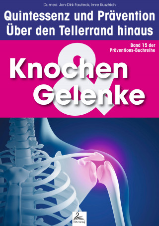 Imre Kusztrich, Dr. med. Jan-Dirk Fauteck: Knochen & Gelenke: Quintessenz und Prävention