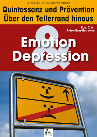 Imre Kusztrich, Dr. med. Jan-Dirk Fauteck: Emotion & Depression: Quintessenz und Prävention