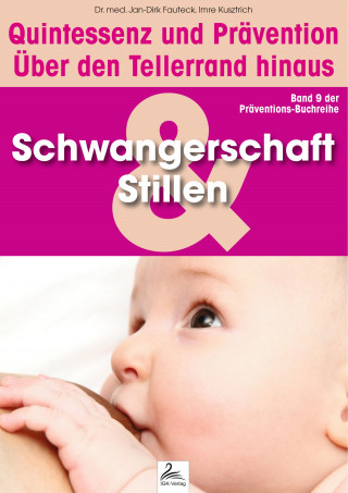 Imre Kusztrich, Dr. med. Jan-Dirk Fauteck: Schwangerschaft und Stillen: Quintessenz und Prävention