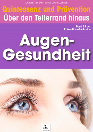 Imre Kusztrich, Dr. med. Jan-Dirk Fauteck: Augen-Gesundheit: Quintessenz und Prävention