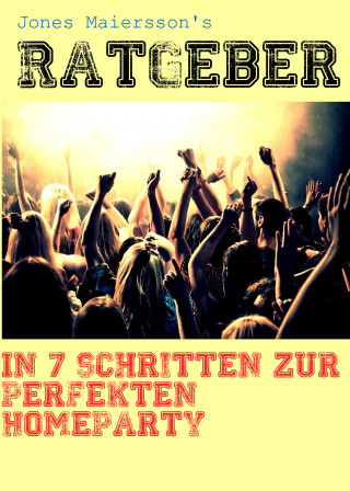 Jones Maiersson: Ratgeber: In 7 Schritten zur perfekten Homeparty