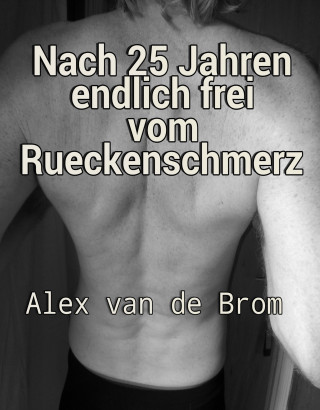 Alex van de Brom: Nach 25 Jahren endlich frei vom Rückenschmerz