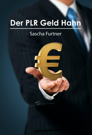 Sascha Furtner: Der PLR Geld Hahn