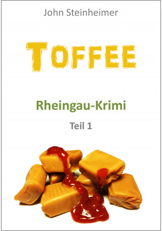 John Steinheimer: Toffee - Rheingau Krimi - Teil 1