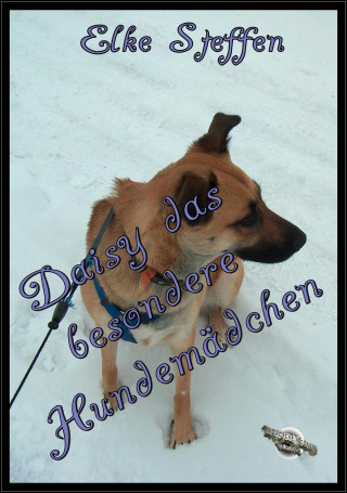 Elke Steffen: Daisy das besondere Hundemädchen