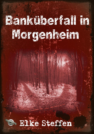 Elke Steffen: Banküberfall in Morgenheim