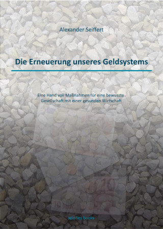 Alexander Seiffert: Die Erneuerung unseres Geldsystems