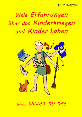Ruth Wenzel: Viele Erfahrungen über das Kinderkriegen und Kinder haben
