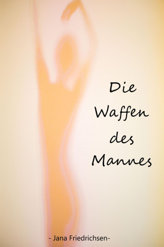 Jana Friedrichsen: Die Waffen des Mannes