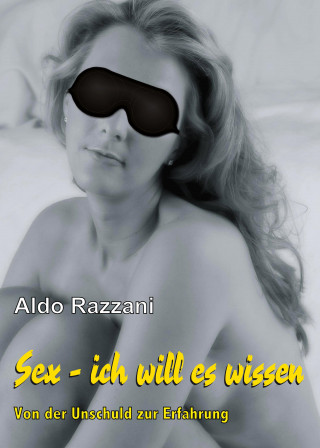 Aldo Razzani: SEX - ich will es wissen
