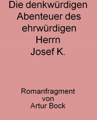 Günter Bock: Die denkwürdigen Abenteuer des ehrwürdigen Herrn Josef K.