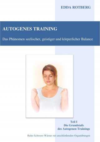 Edda Rotberg: Autogenes Training - Das Phänomen seelischer, geistiger und körperlicher Balance