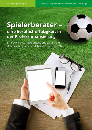 Prof. Dirk Jungels, Prof. Christian Vogt, Prof. Michael Förch: Spielerberater – eine berufliche Tätigkeit in der Professionalisierung