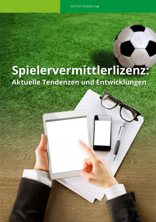 Prof. Christian Vogt: Spielervermittlerlizenz: Aktuelle Tendenzen und Entwicklungen