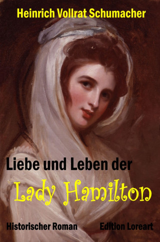 Heinrich Vollrat Schumacher: Liebe und Leben der Lady Hamilton